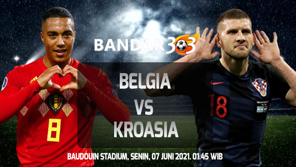 Prediksi Skor Pertandingan Belgia vs Kroasia 07 Juni 2021